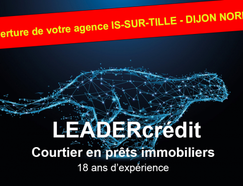 ÉVÉNEMENT ! Ouverture de votre agence LEADERcrédit à Is-sur-Tille – DIJON NORD !